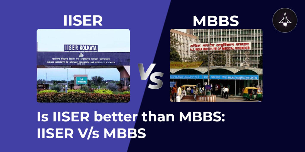 Is IISER better than MBBS: IISER V/s MBBS