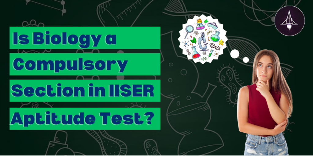 Is Biology a Compulsory section in IISER aptitude test?