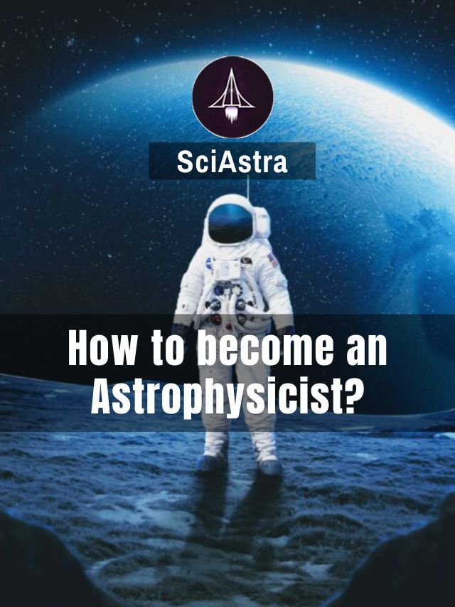 How to become an Astrophysicist?
