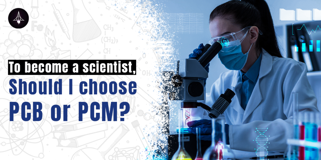 To become a scientist, should I choose PCB or PCM?