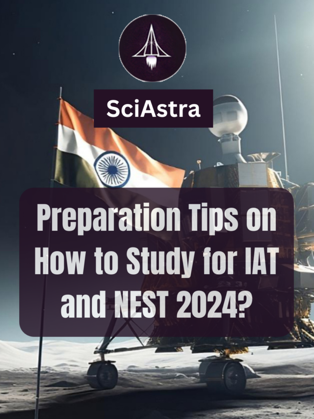 Preparation Tips on How to Study for IAT 2024 and NEST 2024?