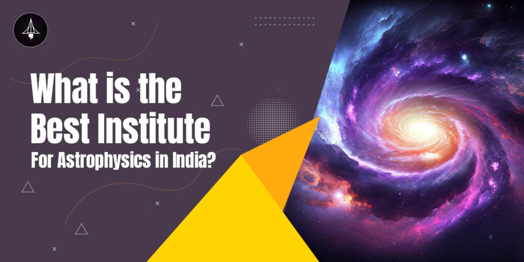 Best Institute for Astrophysics In India