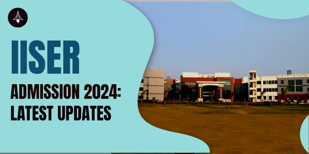 IISER Admission 2024: Latest Updates