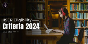 IISER Eligibility Criteria 2024 – SCB and KVPY