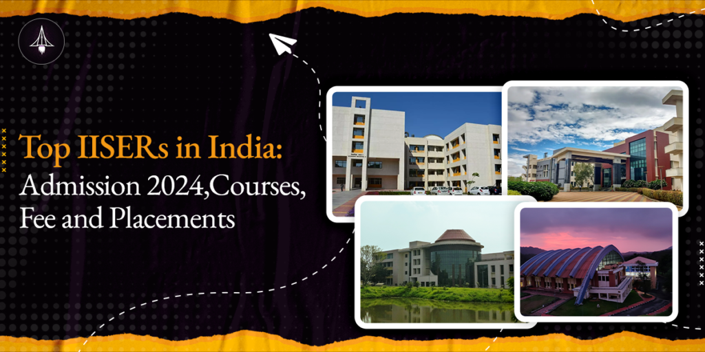 Top IISERs in India: Admission 2024, Courses, Fee and Placements