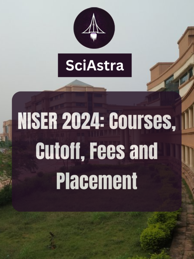 NISER 2024: Courses, Cutoff, Fees and Placement