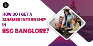 How Do I Get A Summer Internship In IISc Bangalore?