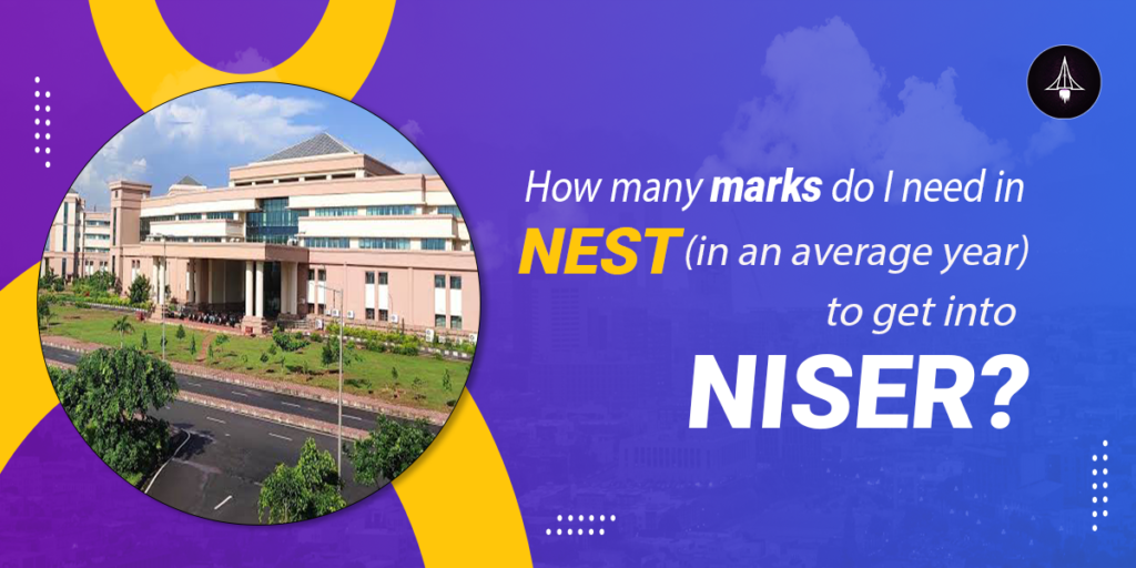 How many marks do I need in NEST (in an average year) to get into NISER?