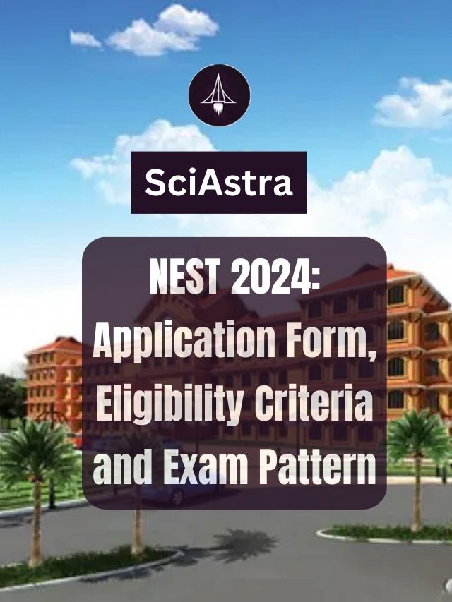 NEST 2024: Application Form, Eligibility Criteria and Exam Pattern