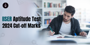 IISER Aptitude Test 2024 Cut-off Marks