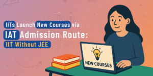 IITs Launch New Courses via IAT Admission Route: IIT Without JEE
