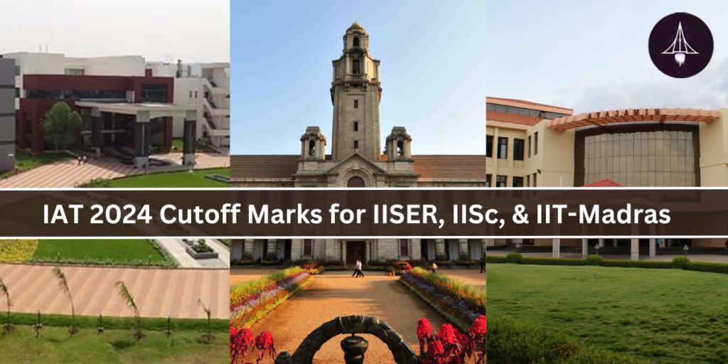 IAT 2024 Cutoff Marks for IISER, IISc, & IIT-Madras