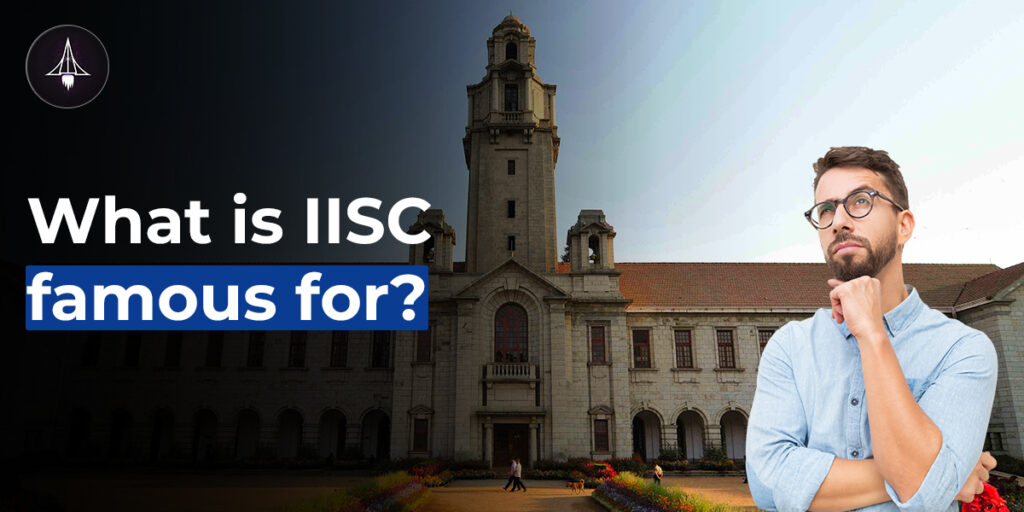 What is IISc famous for?