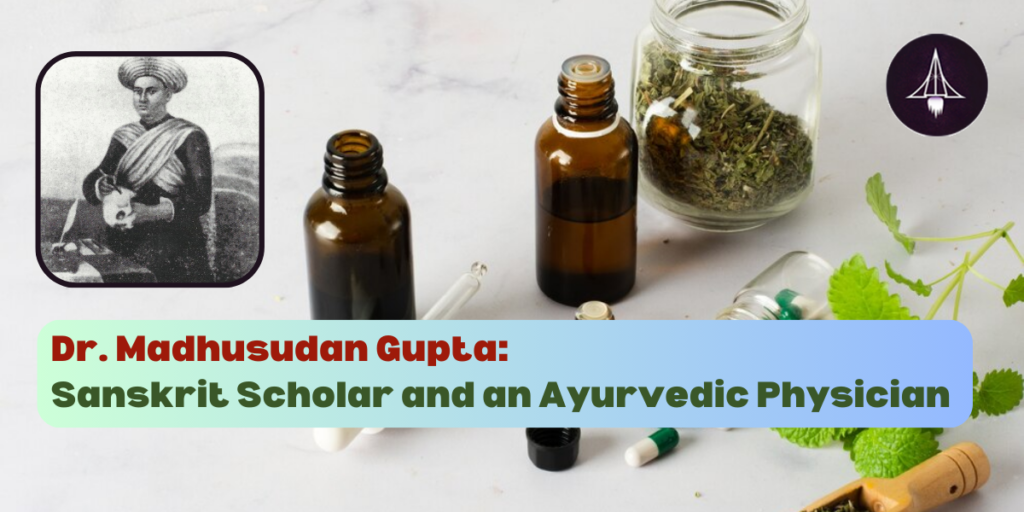 Dr. Madhusudan Gupta: Sanskrit Scholar and an Ayurvedic Physician