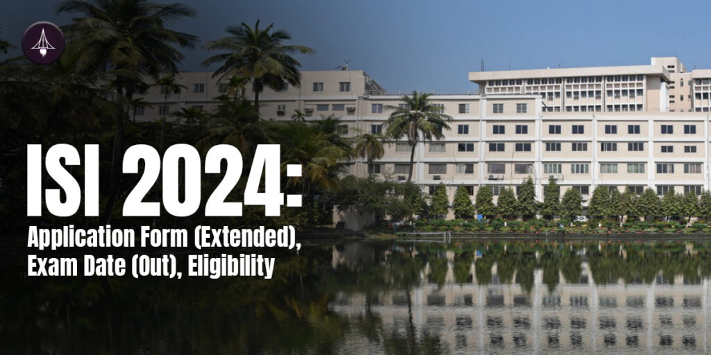 ISI 2024: Application Form (Extended), Exam Date (Out), Eligibility