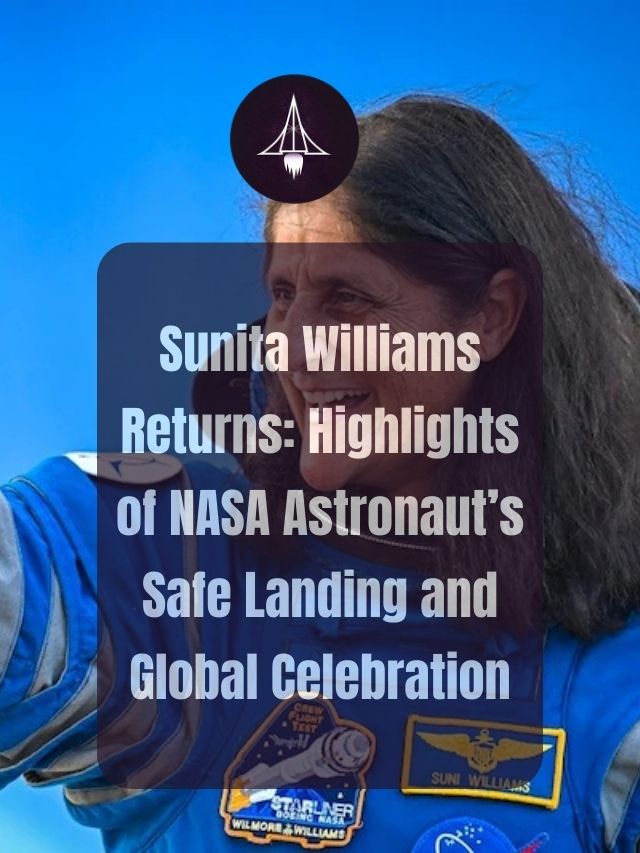 Sunita Williams Returns: Highlights of NASA Astronaut’s Safe Landing and Global Celebration