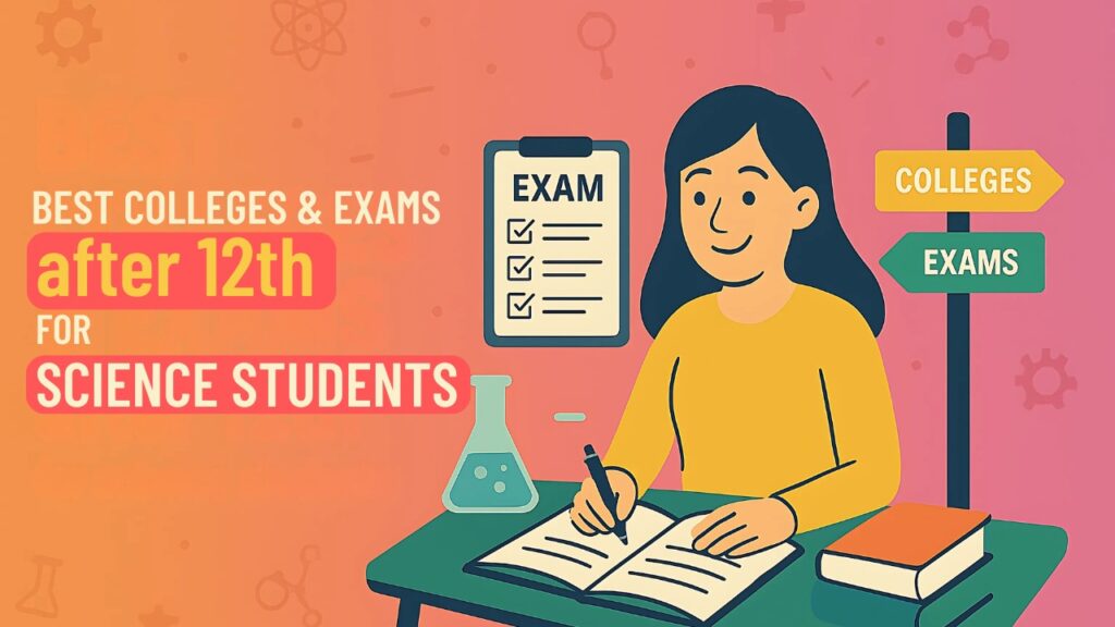 Best Colleges & Exams after 12th for science students