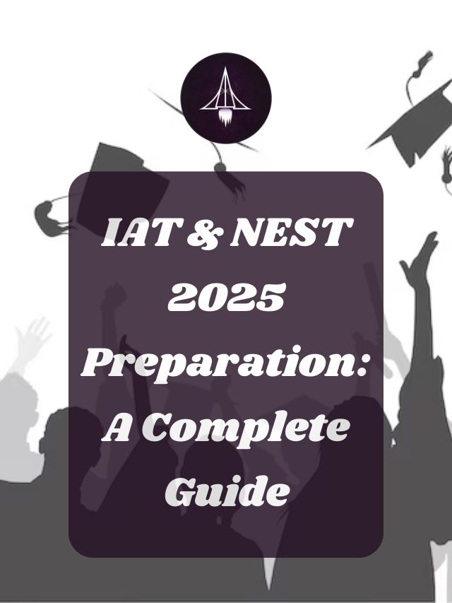 IAT & NEST 2025 Preparation: A Complete Guide