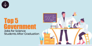 Top 5 Government Jobs for Science Students After Graduation