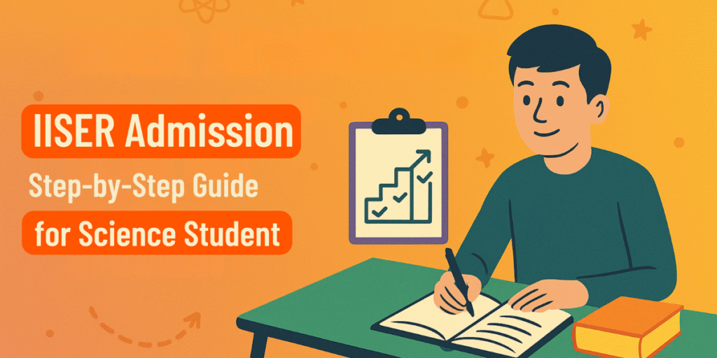 IISER Admission: Step-by-Step Guide for Science Students after 12th