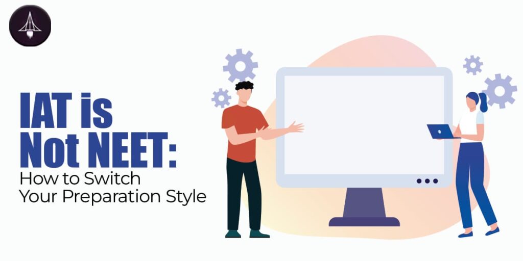 IAT is Not NEET: How to Switch Your Preparation Style