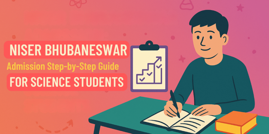 NISER Bhubaneswar Admission: Step-by-Step Guide for Science Students after 12th