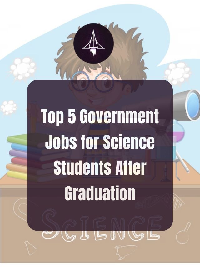 Top 5 Government Jobs for Science Students After Graduation
