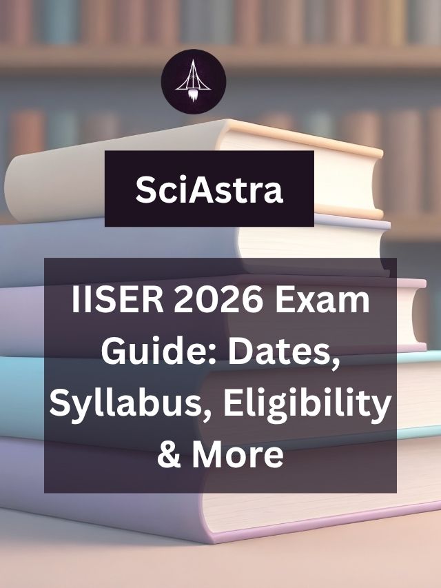 IISER 2026 Exam Guide: Dates, Syllabus, Eligibility & More