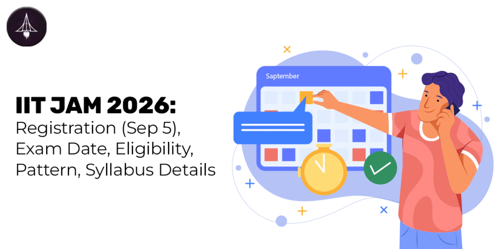IIT JAM 2026: Registration (Sep 5), Exam Date, Eligibility, Pattern, Syllabus Details